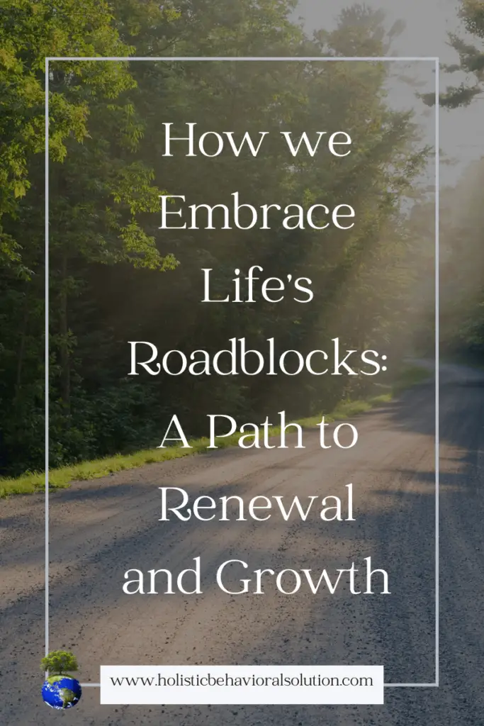 How we Embrace Life's Roadblocks: A Path to Renewal and Growth