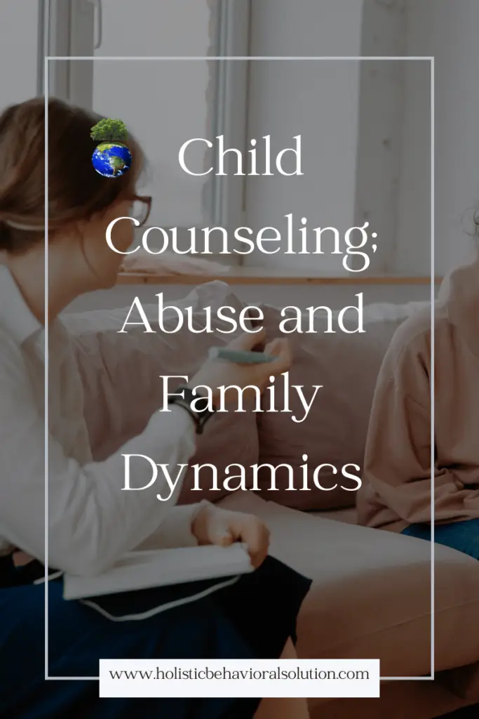Child Counseling, Abuse and Family Dynamics