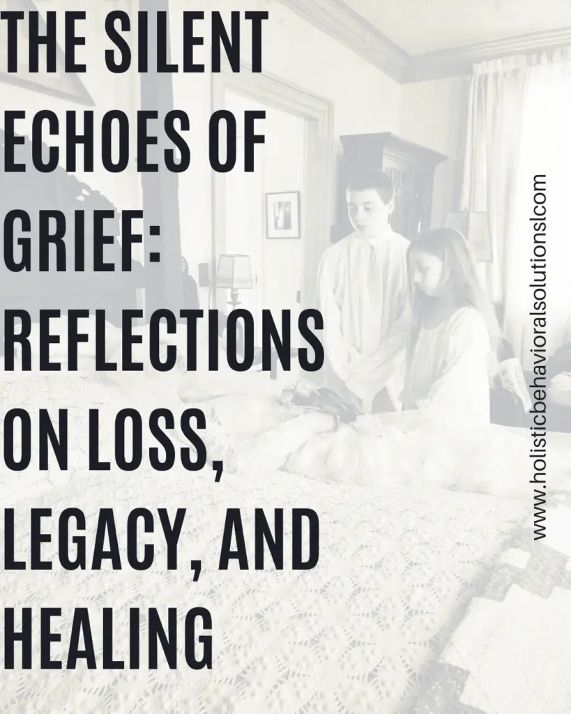 The Silent Echoes of Grief: Reflections on Loss, Legacy, and Healing