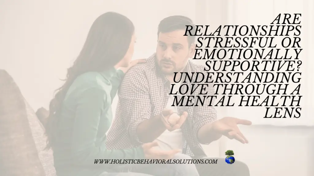 Are Relationships Stressful or Emotionally Supportive? Understanding Love Through a Mental Health Lens