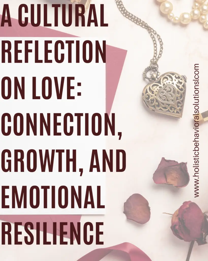 A Cultural Reflection on Love: Connection, Growth, and Emotional Resilience