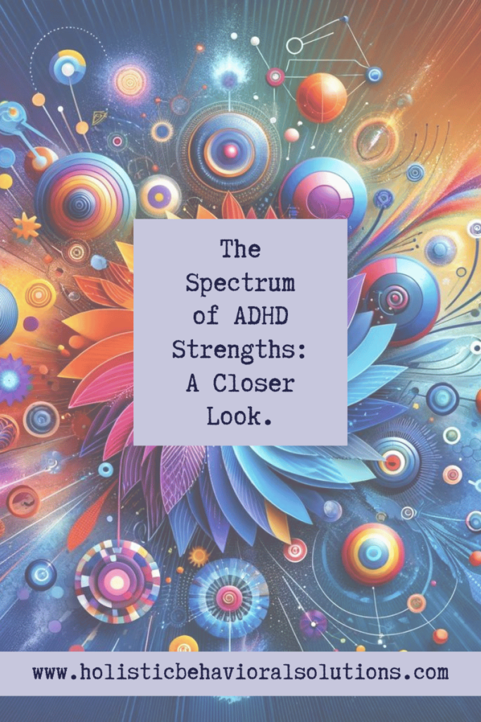 The Spectrum of ADHD Strengths: A Closer Look - Holistic Behavioral ...