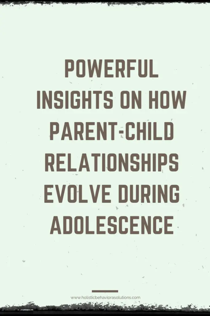 Powerful Insights on How Parent-Child Relationships Evolve During Adolescence