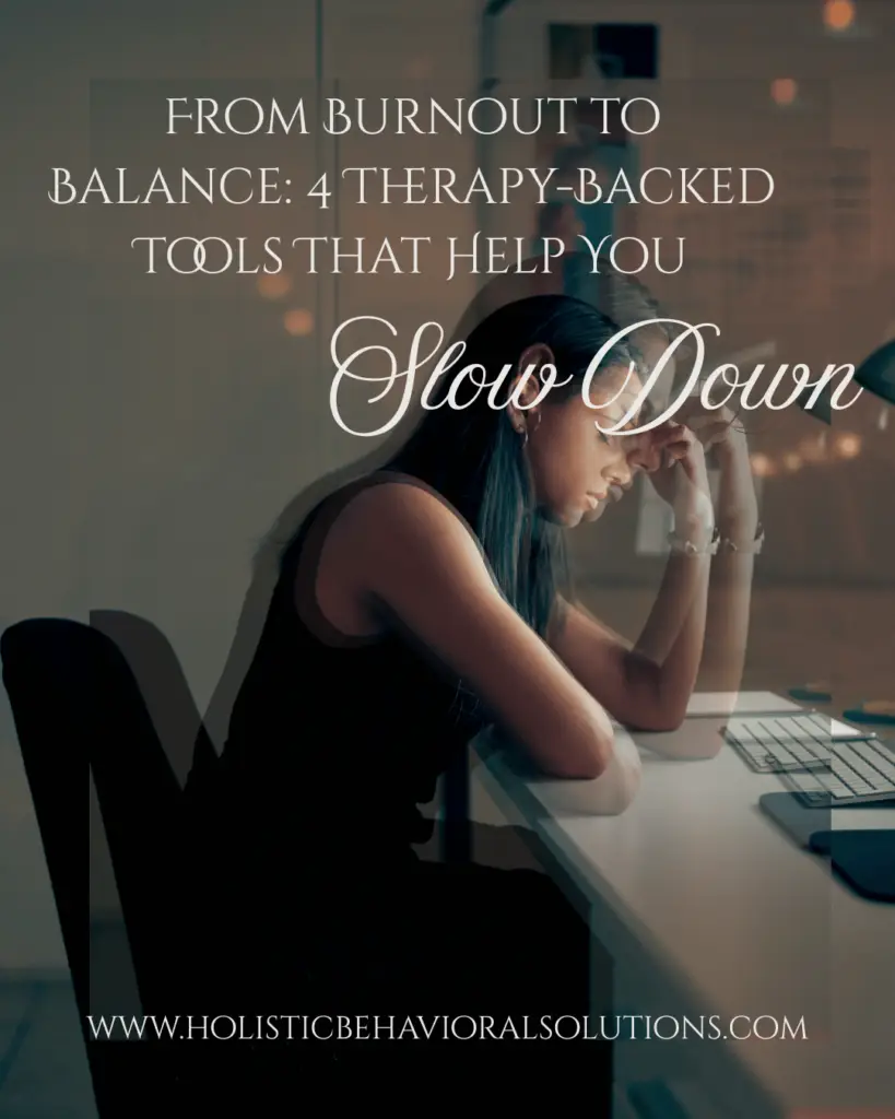 From Burnout to Balance: 4 Therapy-Backed Tools for Burnout That Help You Slow Down